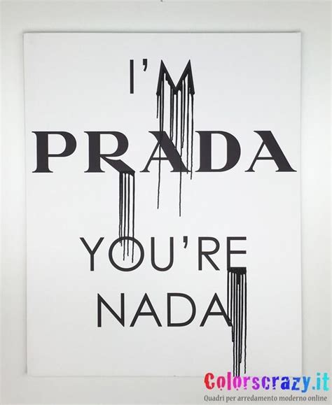 i'm prada you're nada quadro|I’m Prada you’re Nada ️ .